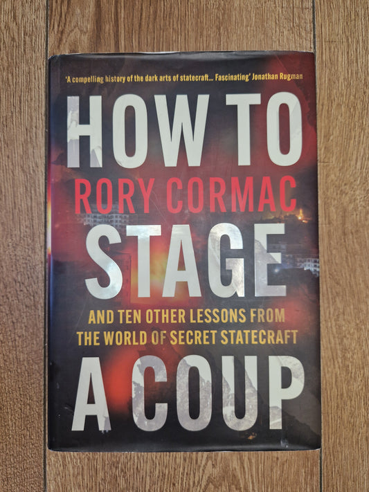 How to Stage A Coup by Rory Cormac (First Edition)